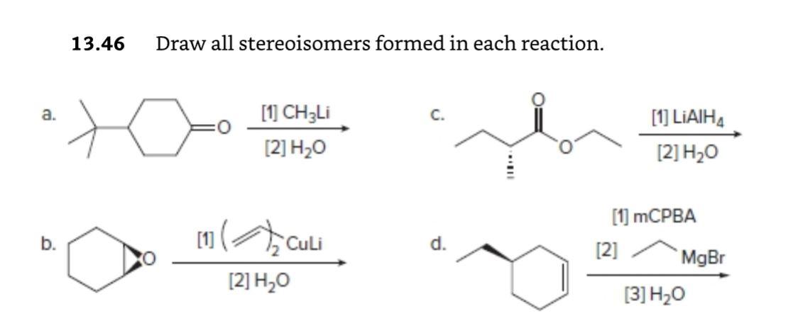 A 13 46 Draw All Stereoisomers Formed In Each Reaction 1 Ch3li 2 H O 1 Culi 2 H O C Im 1 Lialh4 2 H O 1