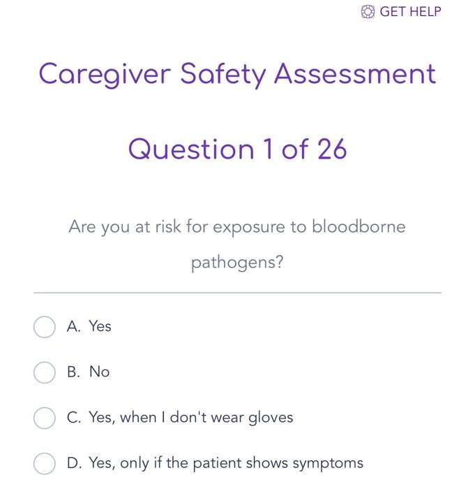 Get Help Caregiver Safety Assessment Question 1 Of 26 Are You At Risk For Exposure To Bloodborne Pathogens A Yes B No 1