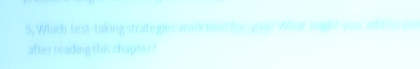 For You Who Ght You Add To Your Repen 5 Which Test Taking Strategieswork Best For You What Might You Ad After Readin 1