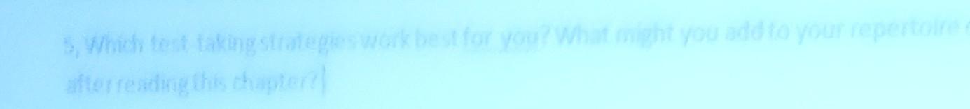For You Who Ght You Add To Your Repen 5 Which Test Taking Strategieswork Best For You What Might You Ad After Readin 2