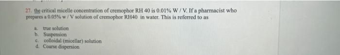 27 The Critical Micelle Concentration Of Cremophor Rh 40 Is 0 01 W V If A Pharmacist Who Prepares A 0 05 W V Solutio 1