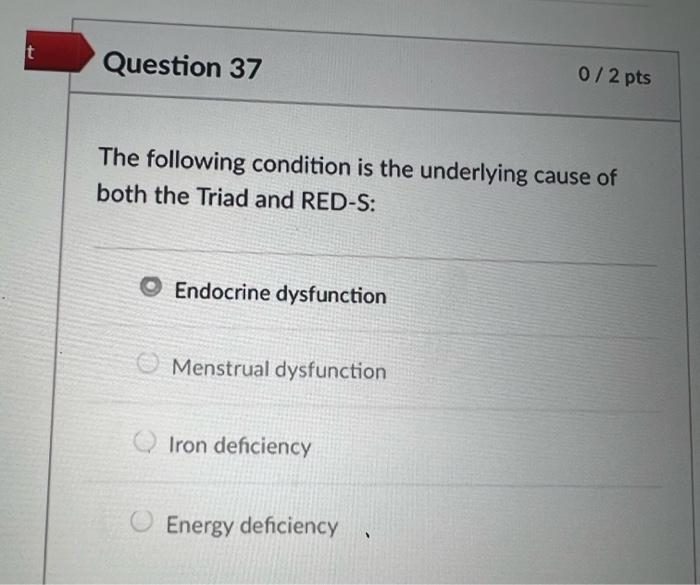 T Question 37 0 2 Pts The Following Condition Is The Underlying Cause Of Both The Triad And Red S Endocrine Dysfunction 1