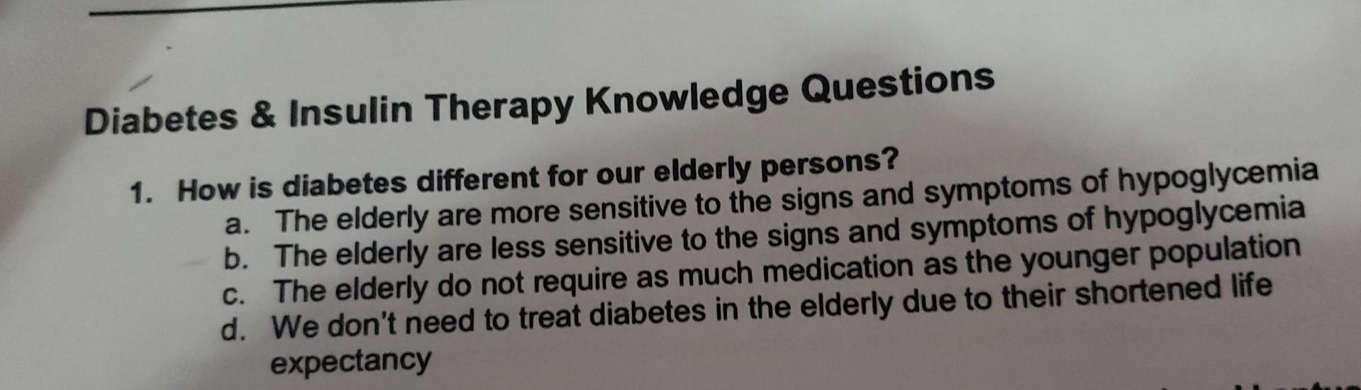 Diabetes Insulin Therapy Knowledge Questions 1 How Is Diabetes Different For Our Elderly Persons A The Elderly Are 1