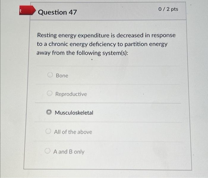 0 2 Pts T Question 47 Resting Energy Expenditure Is Decreased In Response To A Chronic Energy Deficiency To Partition En 1