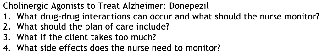 Cholinergic Agonists To Treat Alzheimer Donepezil 1 What Drug Drug Interactions Can Occur And What Should The Nurse Mo 1