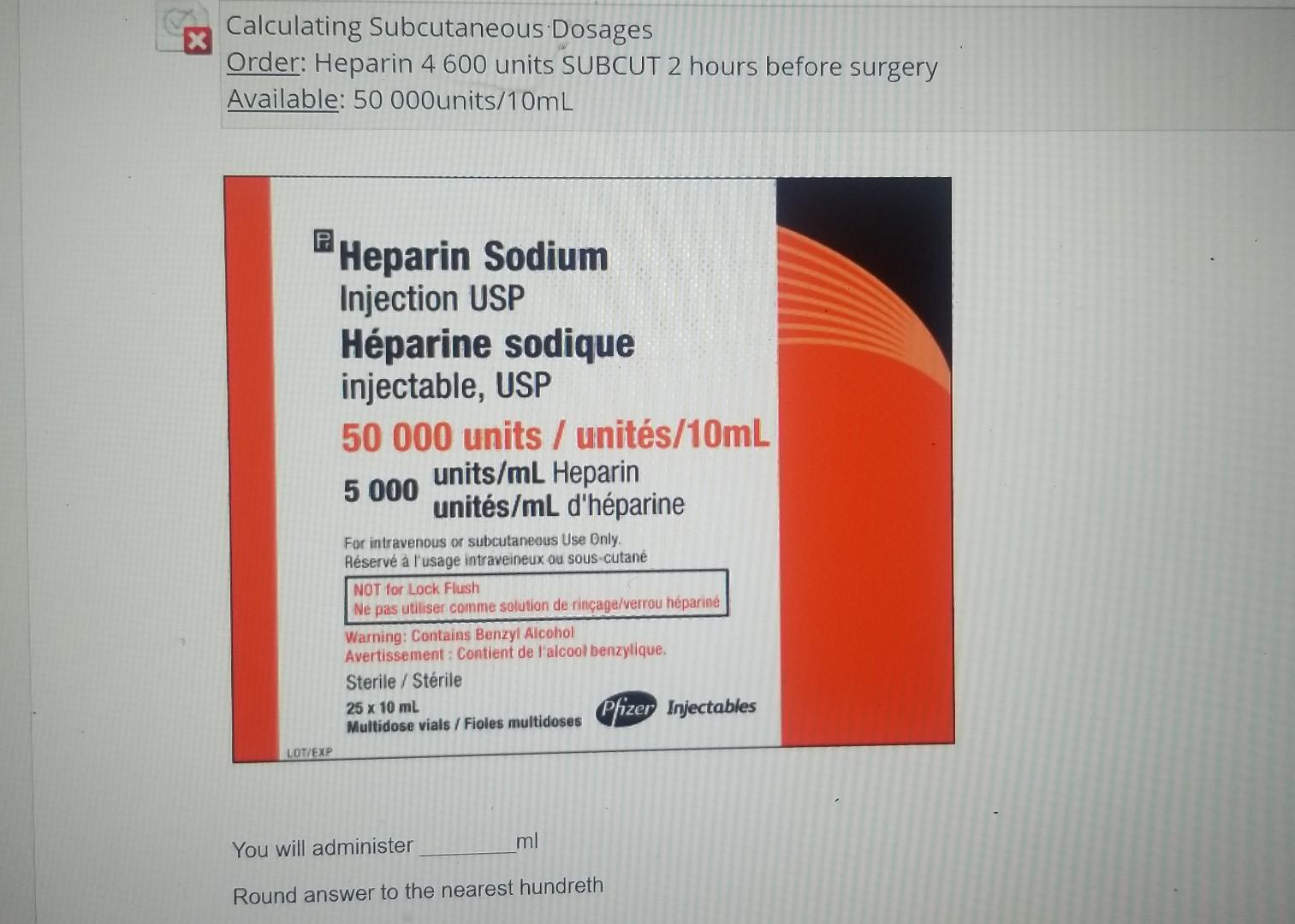 Calculating Subcutaneous Dosages Order Heparin 4 600 Units Subcut 2 Hours Before Surgery Available 50 000 Units 10ml H 1