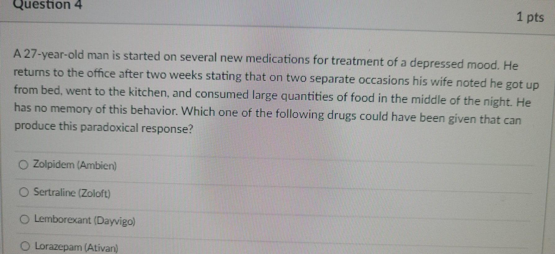 Question 4 1 Pts A 27 Year Old Man Is Started On Several New Medications For Treatment Of A Depressed Mood He Returns T 1