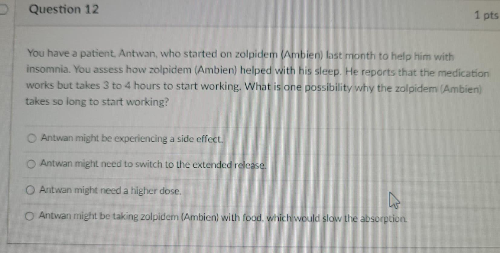 Question 12 1 Pts You Have A Patient Antwan Who Started On Zolpidem Ambien Last Month To Help Him With Insomnia You 1
