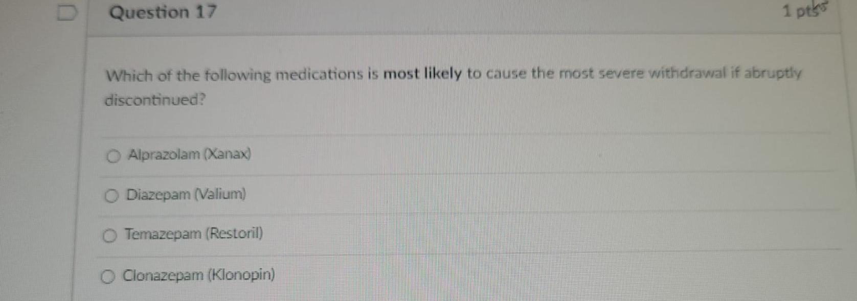 Question 17 1 Pts Which Of The Following Medications Is Most Likely To Cause The Most Severe Withdrawal If Abruptly Disc 1