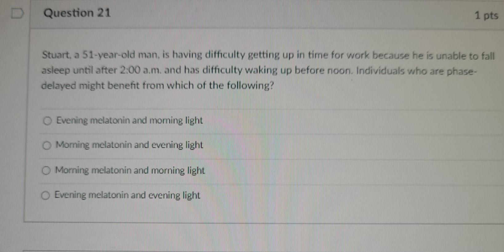 Question 21 1 Pts Stuart A 51 Year Old Man Is Having Difficulty Getting Up In Time For Work Because He Is Unable To Fal 1