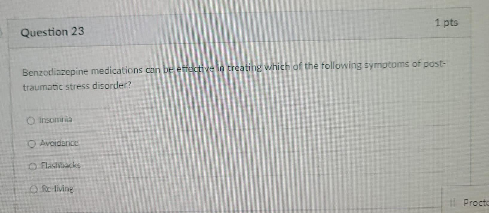 1 Pts Question 23 Benzodiazepine Medications Can Be Effective In Treating Which Of The Following Symptoms Of Post Traum 1
