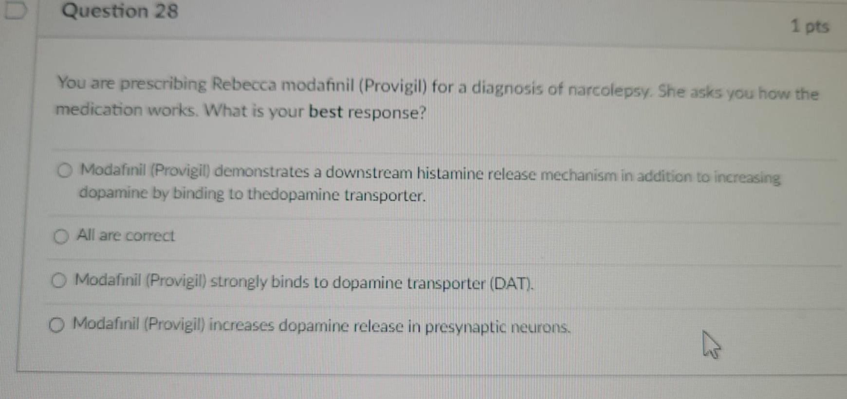 Question 28 1 Pts You Are Prescribing Rebecca Modafinil Provigil For A Diagnosis Of Narcolepsy She Asks You How The Me 1