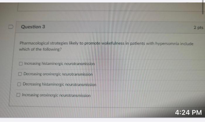 Question 3 2 Pts Pharmacological Strategies Likely To Promote Wakefulness In Patients With Hypersomnia Include Which Of 1
