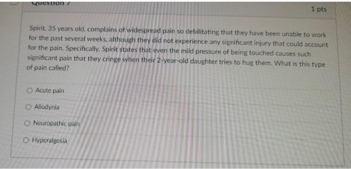 Question 1 Pts Spirit 35 Years Old Complains Of Widespread Pain So Debilitating That They Have Been Unable To Work For 1