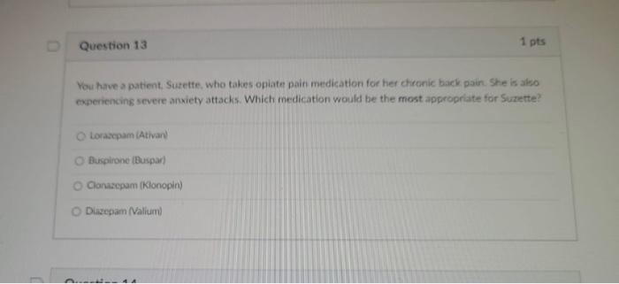 Question 13 1 Pts You Have A Patient Suzette Who Takes Opiate Pain Medication For Her Chronic Back Pain She Is Also E 1