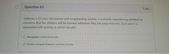 Question 43 Julianne A 25 Year Old Woman With Longstanding Anxiety Is Currently Experiencing Debilitating Concerns Tha 1