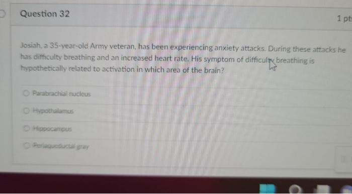 Question 32 1 Pts Josiah A 35 Year Old Army Veteran Has Been Experiencing Anxiety Attacks During These Attacks He Has 1