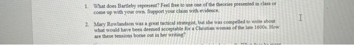 I 1 What Does Bartleby Represent Feel Free To Use One Of The Theories Presented In Class Or Come Up With Your Own Sup 1