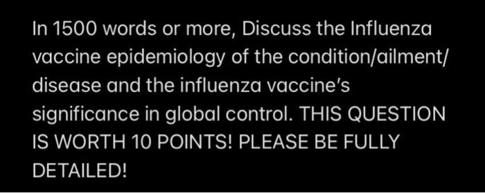 In 1500 Words Or More Discuss The Influenza Vaccine Epidemiology Of The Condition Ailment Disease And The Influenza Va 1