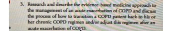 3 Research And Describe The Evidence Based Medicine Approach To The Management Of An Acute Exacerbation Of Copd And Dis 1