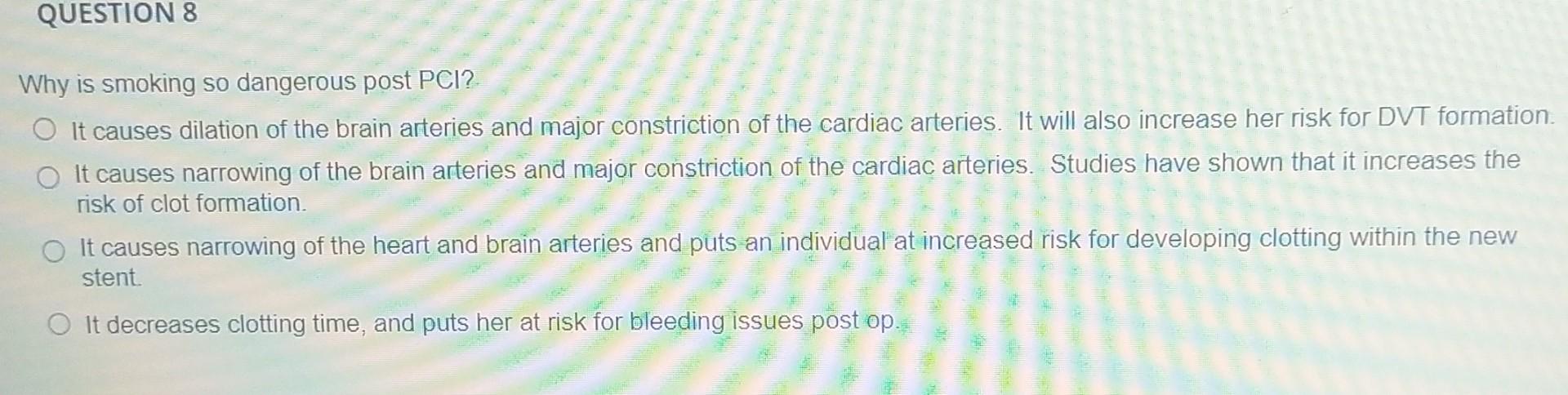Question 8 Why Is Smoking So Dangerous Post Pci O It Causes Dilation Of The Brain Arteries And Major Constriction Of Th 1