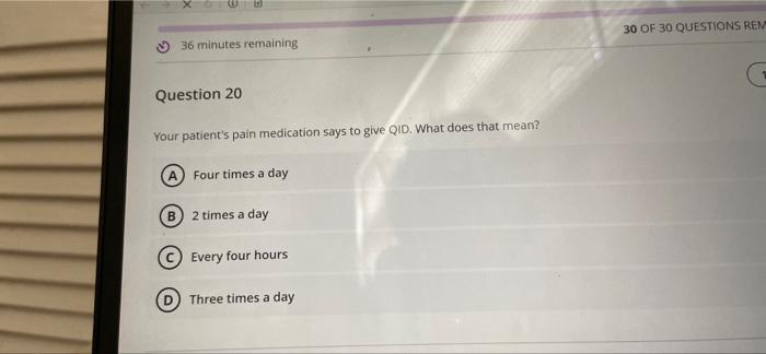 36 Minutes Remaining 30 Of 30 Questions Rema Question 19 1 A Patient Has An Order To Be Treated Prn That Means You Sh 2