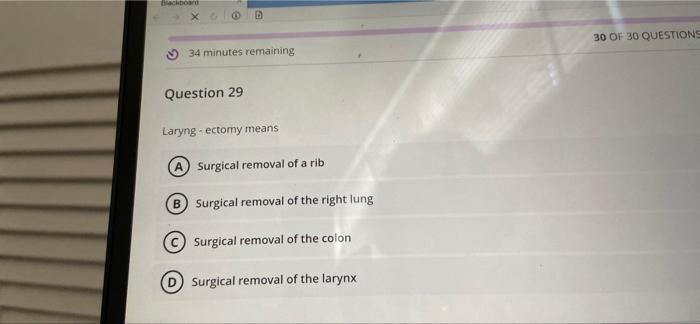Backboard 30 Of 30 Questions 34 Minutes Remaining Question 29 Laryngectomy Means A Surgical Removal Of A Rib B Surgical 1