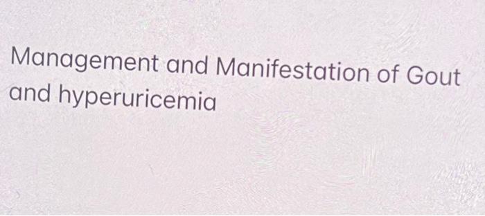 Management And Manifestation Of Gout And Hyperuricemia 1