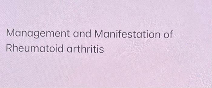 Management And Manifestation Of Rheumatoid Arthritis 1