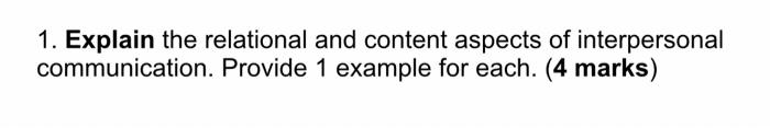 1 Explain The Relational And Content Aspects Of Interpersonal Communication Provide 1 Example For Each 4 Marks 1