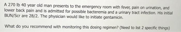 A 270 Lb 40 Year Old Man Presents To The Emergency Room With Fever Pain On Urination And Lower Back Pain And Is Admitt 2
