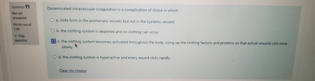 Disseminated Intravascular Coagulation Is A Complication Of Shock In Which Question 11 Not Yet Answered A Clots Form I 1