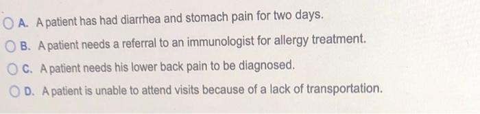 O A A Patient Has Had Diarrhea And Stomach Pain For Two Days Ob A Patient Needs A Referral To An Immunologist For All 1