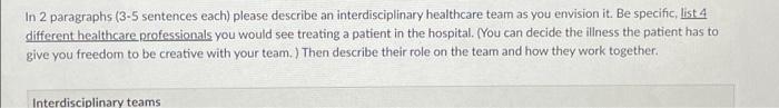 In 2 Paragraphs 3 5 Sentences Each Please Describe An Interdisciplinary Healthcare Team As You Envision It Be Specifi 1
