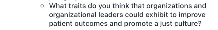 O What Traits Do You Think That Organizations And Organizational Leaders Could Exhibit To Improve Patient Outcomes And P 1