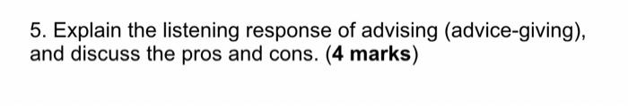 5 Explain The Listening Response Of Advising Advice Giving And Discuss The Pros And Cons 4 Marks 1