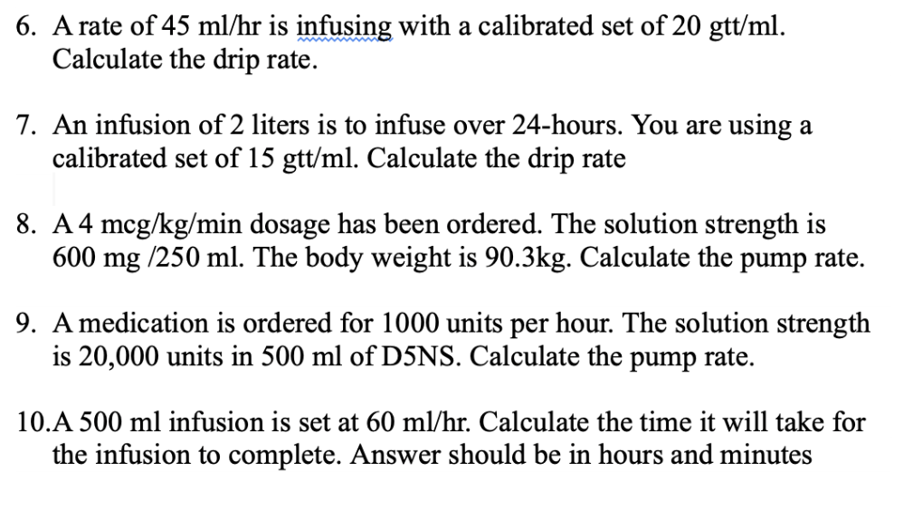 6 A Rate Of 45 Ml Hr Is Infusing With A Calibrated Set Of 20 Gtt Ml Calculate The Drip Rate 7 An Infusion Of 2 Liter 1