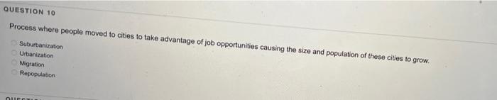 Question 10 Process Where People Moved To Cities To Take Advantage Of Job Opportunities Causing The Size And Population 1