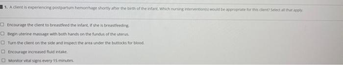 1 A Client Is Experiencing Postpartum Hemorrhage Shortly After The Birth Of The Infant Which Nursing Intervention Woul 1