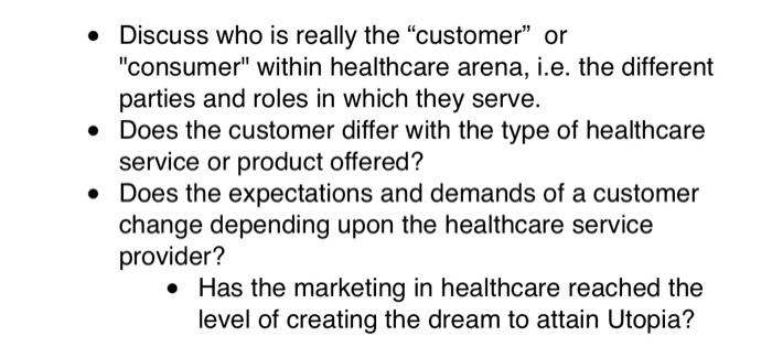 Discuss Who Is Really The Customer Or Consumer Within Healthcare Arena I E The Different Parties And Roles In Wh 1