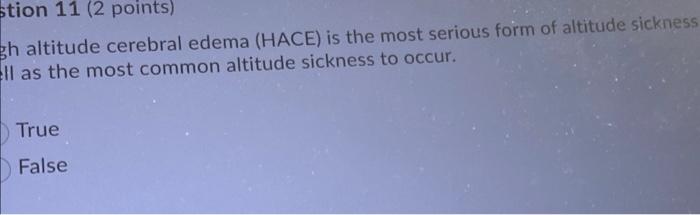 Stion 11 2 Points Gh Altitude Cerebral Edema Hace Is The Most Serious Form Of Altitude Sickness Ell As The Most Comm 1