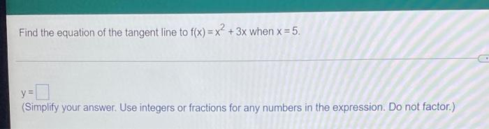 Find The Equation Of The Tangent Line To F x X 3x When X 5 Y 