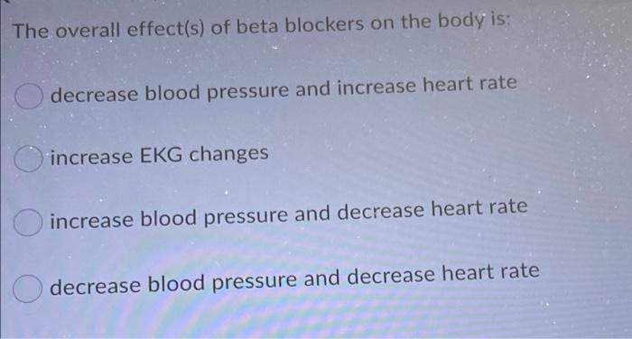 The Overall Effect S Of Beta Blockers On The Body Is Decrease Blood Pressure And Increase Heart Rate Increase Ekg Chan 1