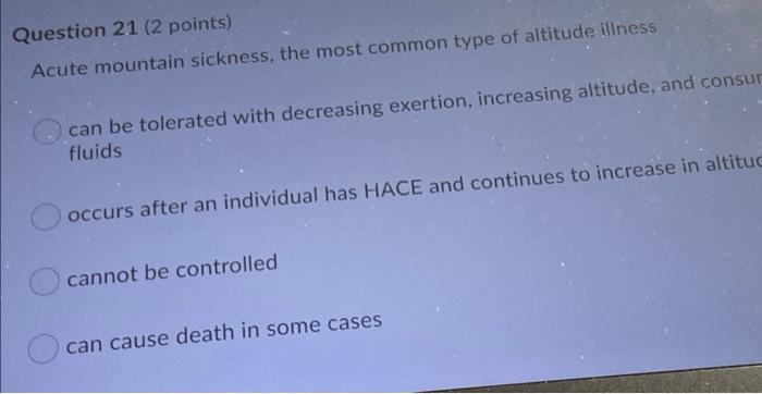 Question 21 2 Points Acute Mountain Sickness The Most Common Type Of Altitude Illness Can Be Tolerated With Decreasin 1