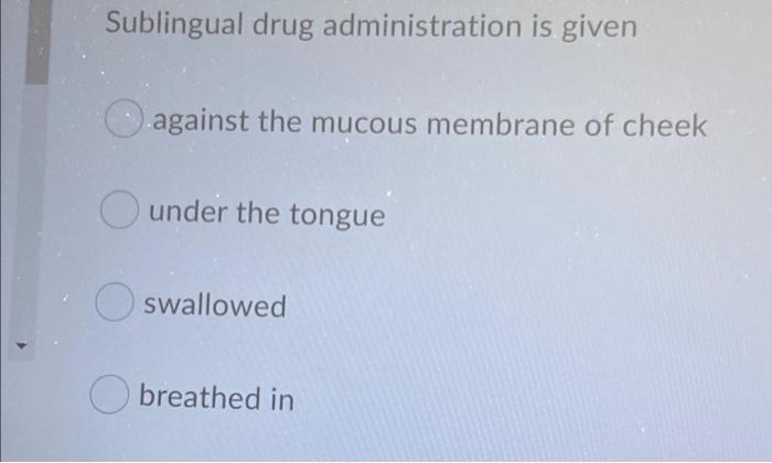 Sublingual Drug Administration Is Given Against The Mucous Membrane Of Cheek Under The Tongue Swallowed Breathed In An 1
