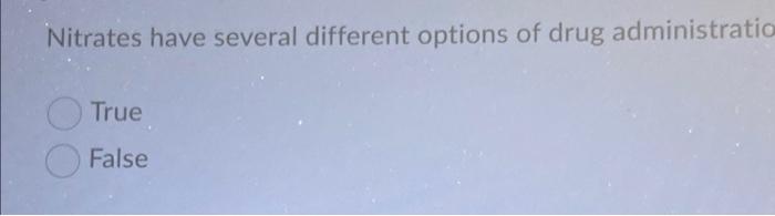 Nitrates Have Several Different Options Of Drug Administratio True False What Do Diuretics Do Vasoconstrictor Of Bloo 1