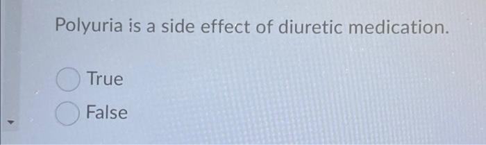 Polyuria Is A Side Effect Of Diuretic Medication True False Class I Antiarrhythmic Drugs Are Strong Diuretics Have An 1