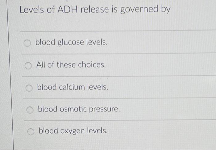 Levels Of Adh Release Is Governed By Blood Glucose Levels All Of These Choices Blood Calcium Levels Blood Osmotic Pre 1