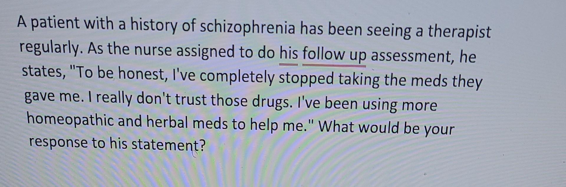 A Patient With A History Of Schizophrenia Has Been Seeing A Therapist Regularly As The Nurse Assigned To Do His Follow 1