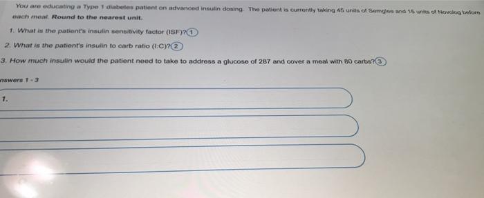 You Are Educating A Type 1 Diabetes Patient On Advanced Insulin Dosing The Patient Is Currently Taking 45 Units Of Some 1